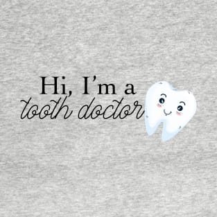 hi i'm a tooth doctor (dentist) T-Shirt